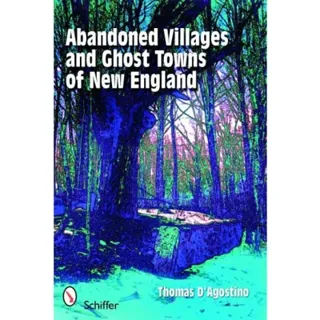 Abandoned Villages And Ghost Towns Of New England