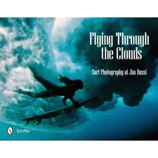 Flying Through The Clouds : Surf Photography of Jim Russi