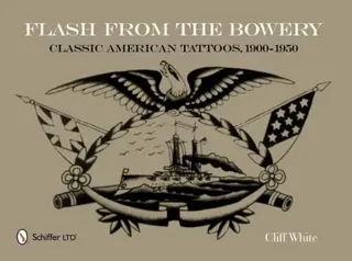 Flash from the bowery - classic american tattoos, 1900-1950