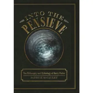 Into the pensieve - the philosophy and mythology of harry potter