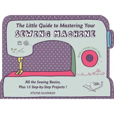 Little guide to mastering your sewing machine - all the sewing basics, plus