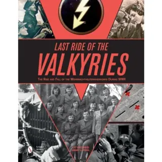 Last ride of the valkyries - the rise & fall of the wehrmachthelferinnenkor