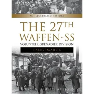 27th waffen ss volunteer grenadier division langemarck - an illustrated his