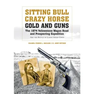 Sitting bull, crazy horse, gold and guns - the 1874 yellowstone wagon road