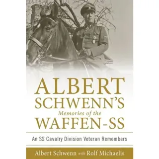 Albert schwenns memories of the waffen-ss - an ss cavalry division veteran