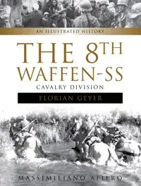 The 8th Waffen-SS Cavalry Division 'Florian Geyer'