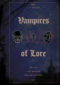 Vampires Of Lore : Traits and Modern Misconceptions