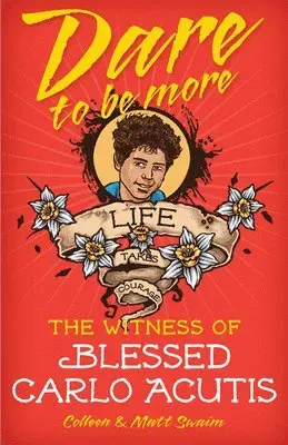 Dare to Be More: The Witness of Saint Carlo Acutis