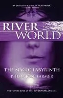 The Magic Labyrinth: The Fourth Book of the Riverworld Series