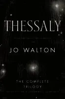 Thessaly: The Complete Trilogy (the Just City, the Philosopher Kings, Necessity)