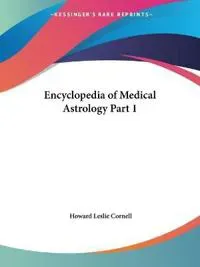 Encyclopedia of Medical Astrology Vol. 1 (1933)