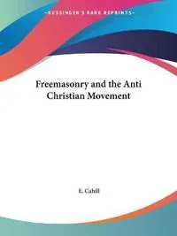 Freemasonry and the Anti Christian Movement (1930)