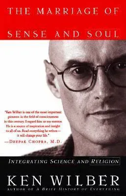 The Marriage of Sense and Soul: Integrating Science and Religion