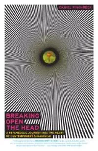 Breaking Open the Head: A Psychedelic Journey Into the Heart of Contemporary Shamanism