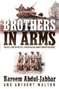 Brothers in Arms: The Epic Story of the 761st Tank Battalion, WWII's Forgotten Heroes