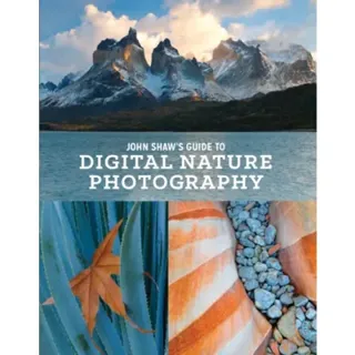 John Shaw's Guide to Digital Nature Photography
