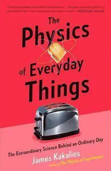 The Physics of Everyday Things: The Extraordinary Science Behind an Ordinary Day
