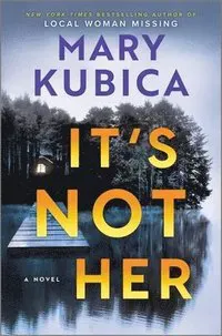 It's Not Her: A Twisty Thriller about Two Families and a Chilling Lake Resort Crime from the Author of Local Woman Missing