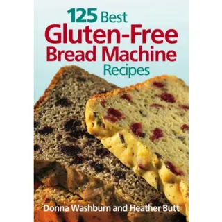 125 Best Gluten-Free Bread Machine Recipes