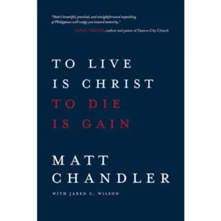 To Live Is Christ to Die Is Gain