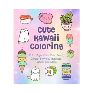 Cute Kawaii Coloring: Color Super-Cute Cats, Sushi, Clouds, Flowers, Monsters, Sweets, and More!: Volume 11