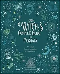 The Witch's Complete Guide to Crystals