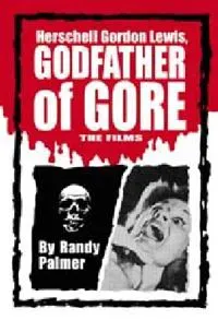 Herschell Gordon Lewis, Godfather of Gore