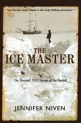 The Ice Master: The Doomed 1913 Voyage of the Karluk