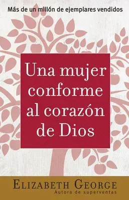 Una Mujer Conforme Al Corazón de Dios Sabiduría Práctica Para La Mujer (Spanish Edition)