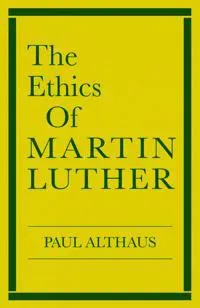 The Ethics of Martin Luther