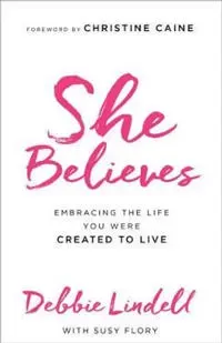 She Believes – Embracing the Life You Were Created to Live