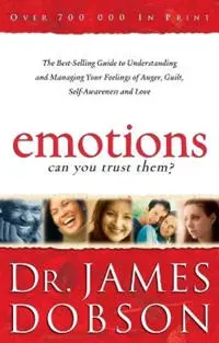 Emotions: Can You Trust Them? – The Best–Selling Guide to Understanding and Managing Your Feelings of Anger, Guilt, Self–Awareness and Love