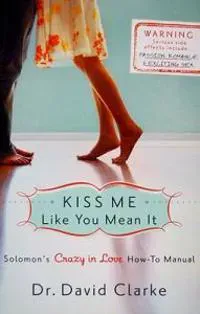 Kiss Me Like You Mean It – Solomon`s Crazy in Love How–To Manual