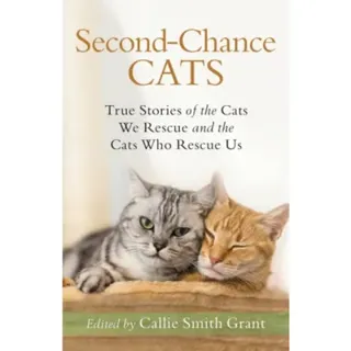 Second–Chance Cats – True Stories of the Cats We Rescue and the Cats Who Rescue Us