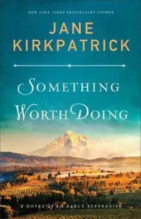 Something Worth Doing – A Novel of an Early Suffragist