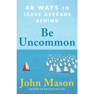 Be Uncommon – 40 Ways to Leave Average Behind