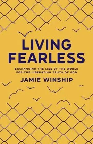 Living Fearless – Exchanging the Lies of the World for the Liberating Truth of God