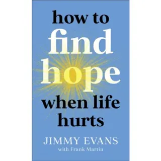 How to Find Hope When Life Hurts