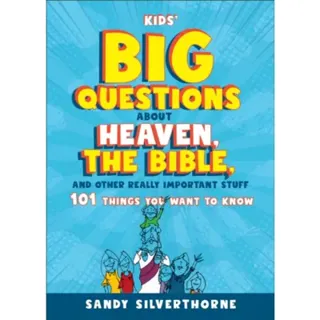 Kids' Big Questions about Heaven, the Bible, and Other Really Important Stuff