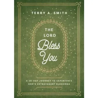 The Lord Bless You – A 28–Day Journey to Experience God`s Extravagant Blessings