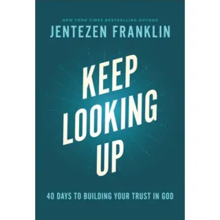 Keep Looking Up – 40 Days to Building Your Trust in God
