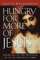Hungry for More of Jesus/Experiencing His Presence in These Troubled Times