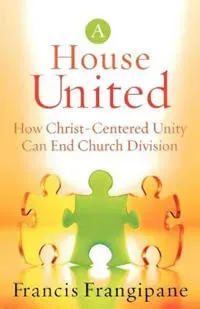A House United – How Christ–Centered Unity Can End Church Division