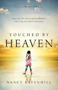 Touched by Heaven – Inspiring True Stories of One Woman`s Lifelong Encounters with Jesus