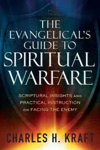 The Evangelical`s Guide to Spiritual Warfare – Scriptural Insights and Practical Instruction on Facing the Enemy