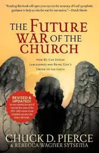 The Future War of the Church – How We Can Defeat Lawlessness and Bring God`s Order to the Earth