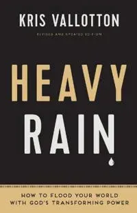Heavy Rain – How to Flood Your World with God`s Transforming Power