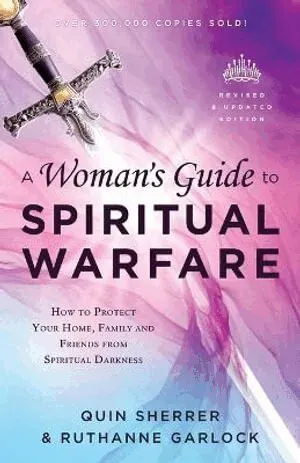 A Woman`s Guide to Spiritual Warfare – How to Protect Your Home, Family and Friends from Spiritual Darkness