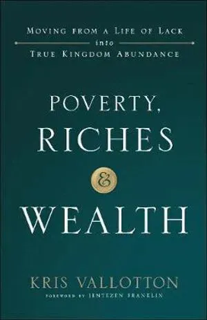 Poverty, Riches and Wealth – Moving from a Life of Lack into True Kingdom Abundance