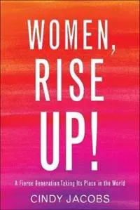 Women, Rise Up! – A Fierce Generation Taking Its Place in the World